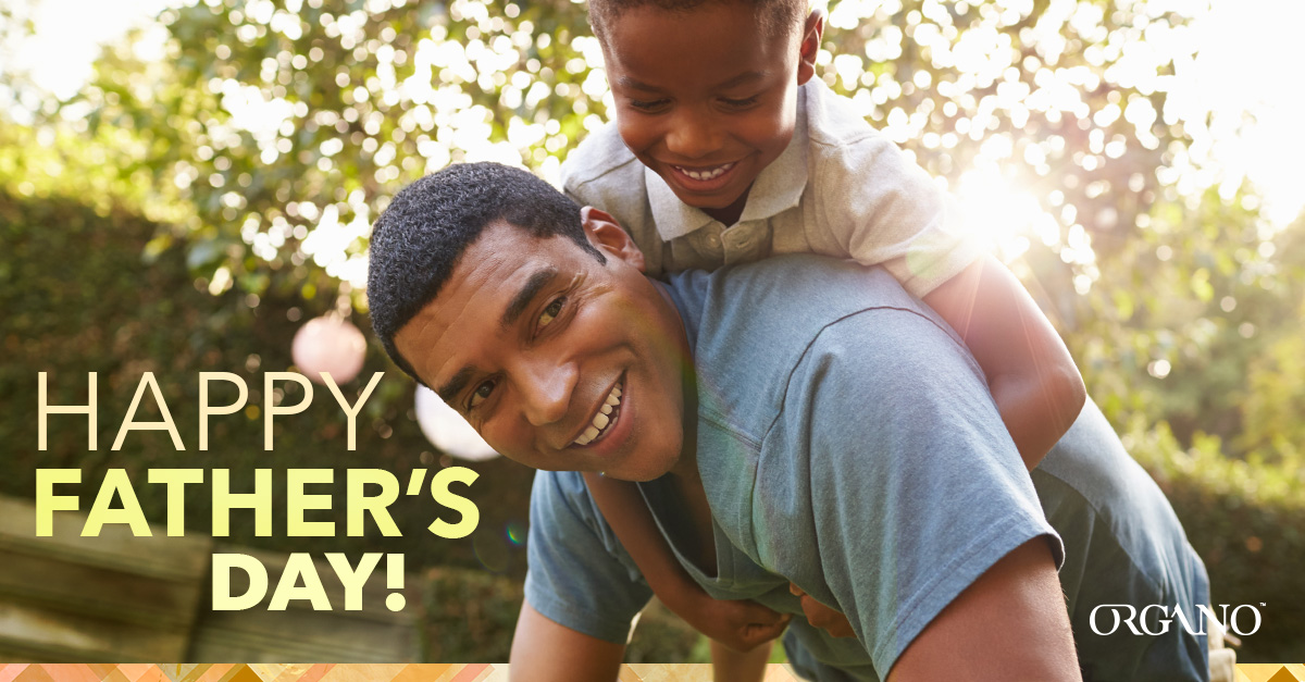 Celebrate Father's Day With Organo™ - Organo™ Official Blog