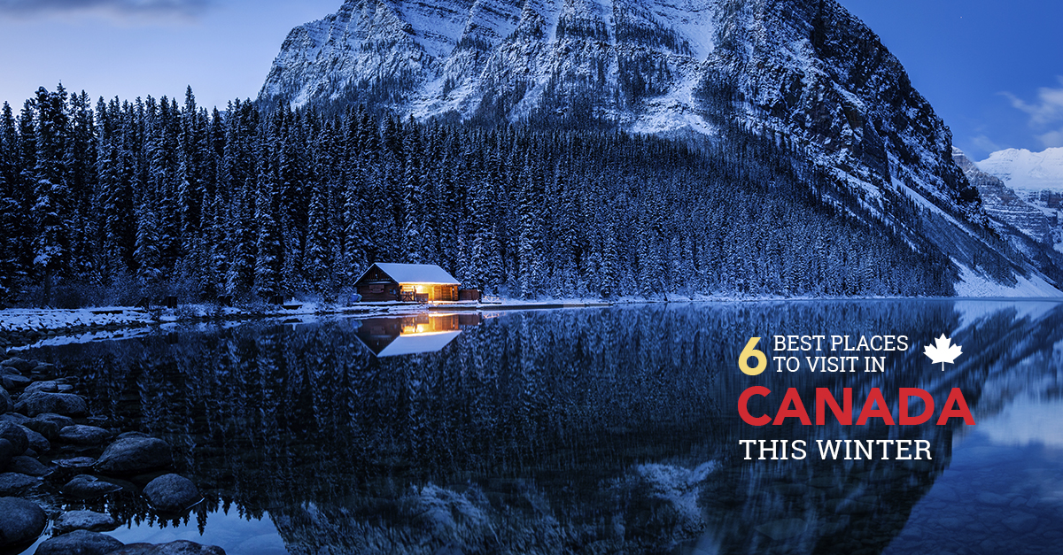 6 Best Places to Visit in Canada this Winter - ORGANO™ Official Blog